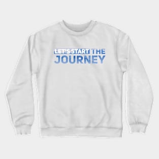 Let's Start The Journey Crewneck Sweatshirt